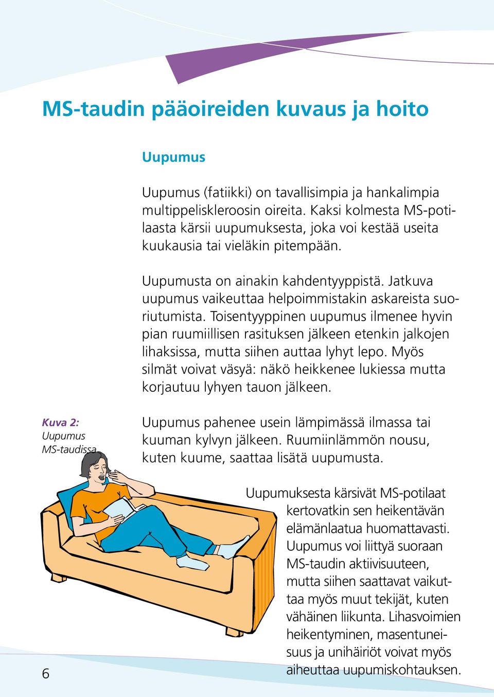 Jatkuva uupumus vaikeuttaa helpoimmistakin askareista suoriutumista.