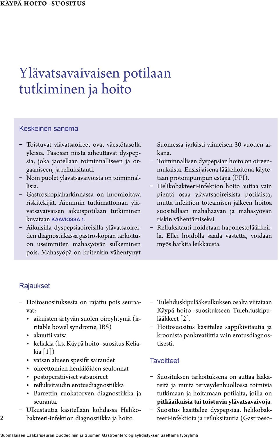 Gastroskopiaharkinnassa on huomioitava riskitekijät. Aiemmin tutkimattoman ylävatsavaivaisen aikuispotilaan tutkiminen kuvataan kaaviossa 1.