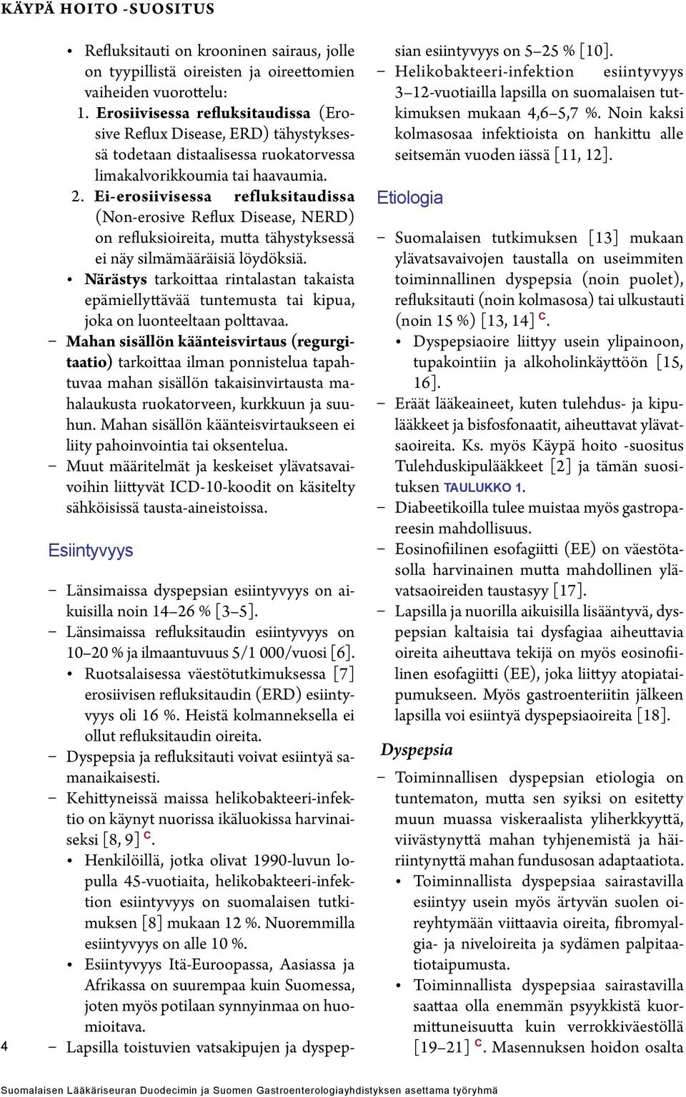 Ei-erosiivisessa refluksitaudissa (Non-erosive Reflux Disease, NERD) on refluksioireita, mutta tähystyksessä ei näy silmämääräisiä löydöksiä.