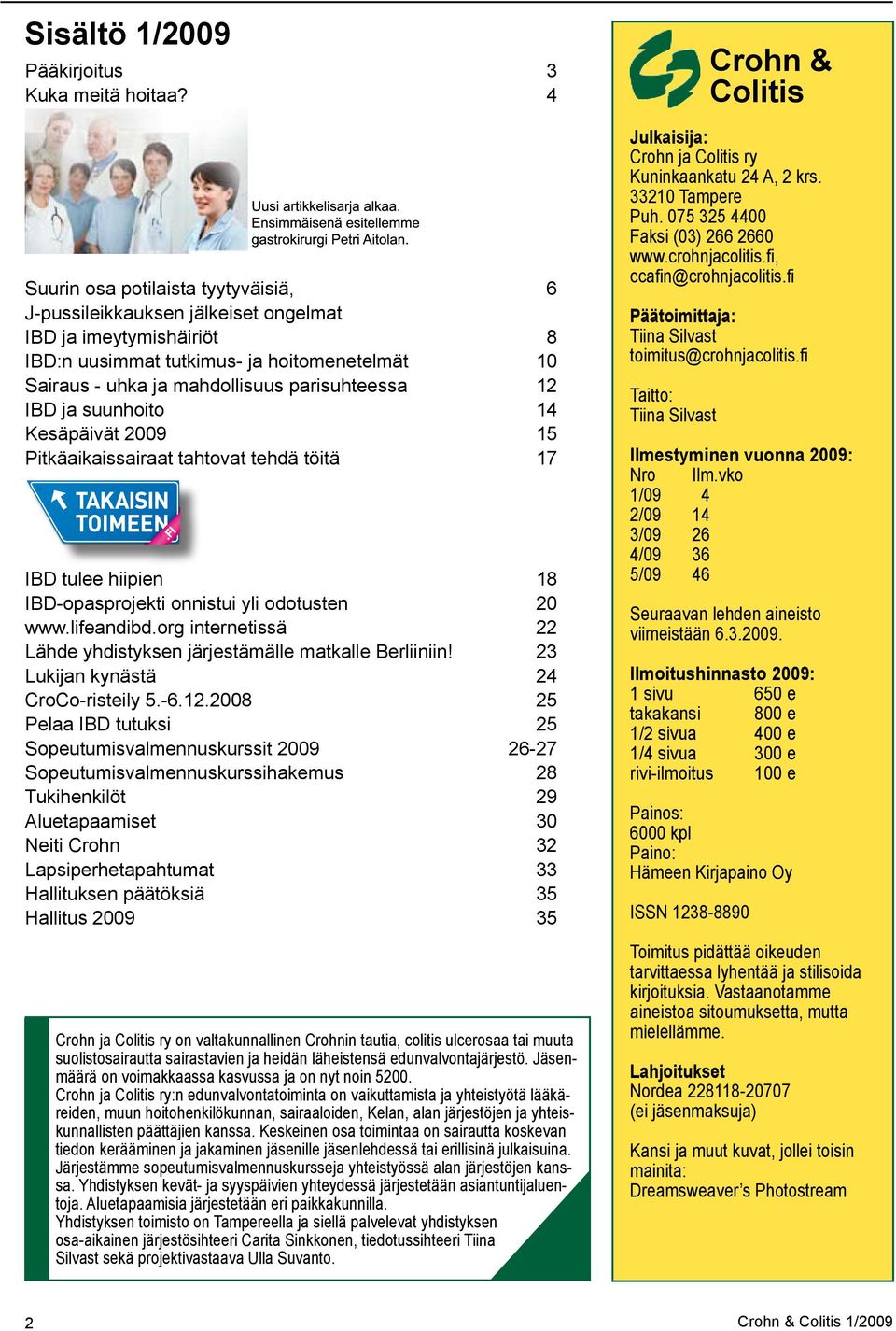 IBD ja suunhoito 14 Kesäpäivät 2009 15 Pitkäaikaissairaat tahtovat tehdä töitä 17 IBD tulee hiipien 18 IBD-opasprojekti onnistui yli odotusten 20 www.lifeandibd.