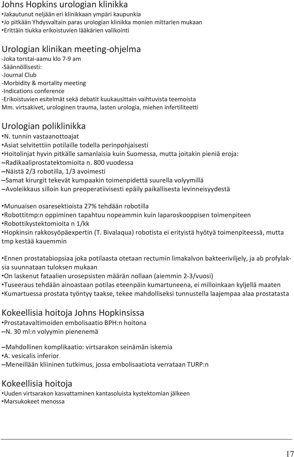 kuukausittain vaihtuvista teemoista Mm. virtsakivet, urologinen trauma, lasten urologia, miehen infertiliteetti Urologian poliklinikka N.