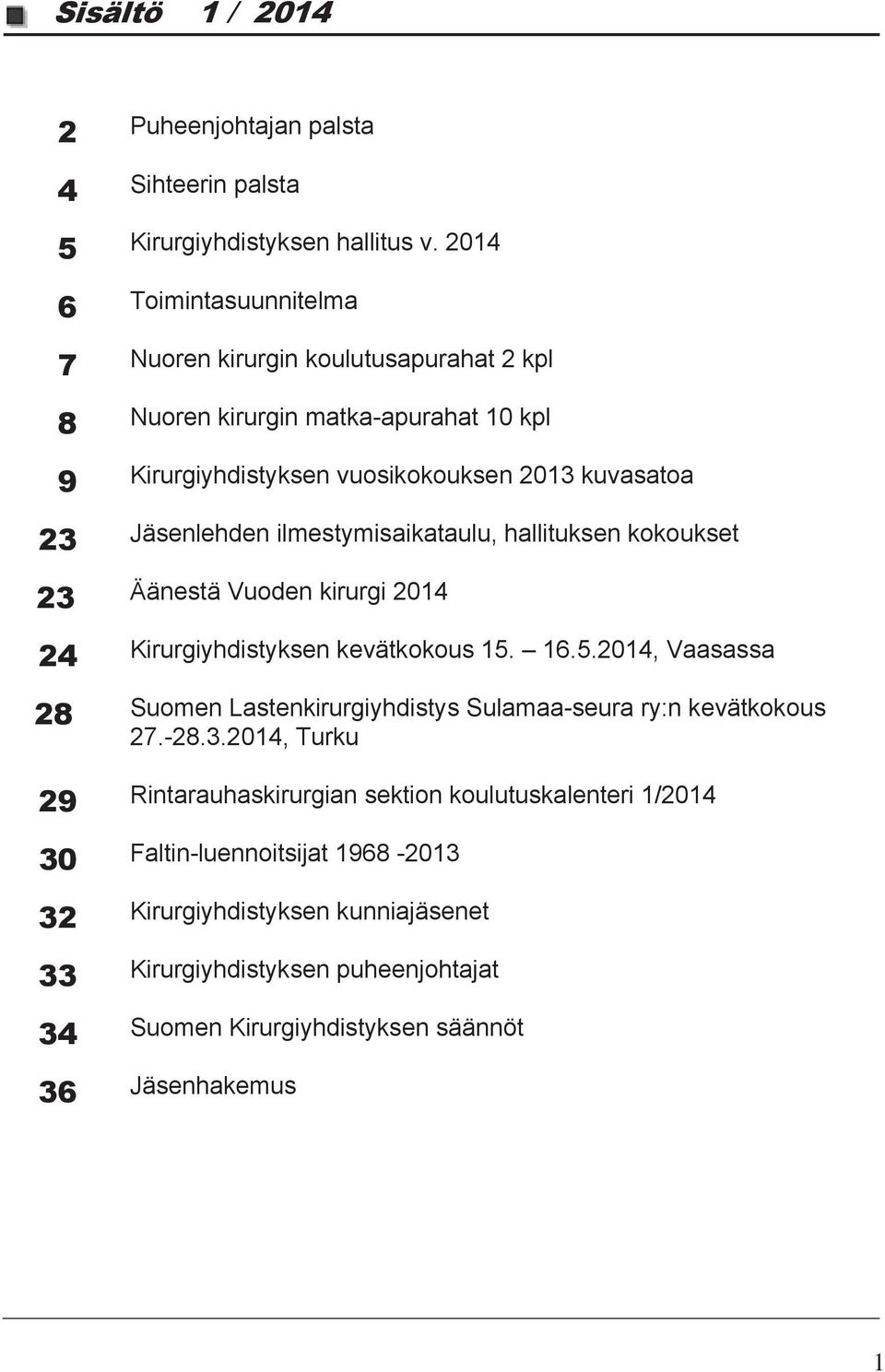 ilmestymisaikataulu, hallituksen kokoukset 23 Äänestä Vuoden kirurgi 2014 24 Kirurgiyhdistyksen kevätkokous 15.