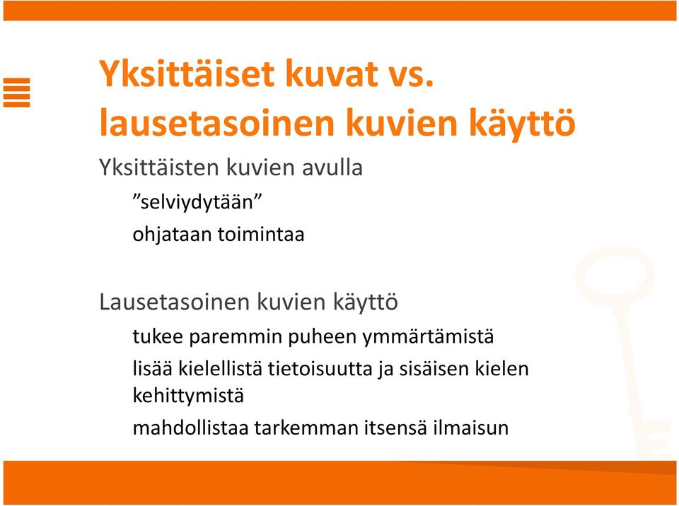 ohjataan toimintaa Lausetasoinen kuvien käyttö tukee paremmin puheen