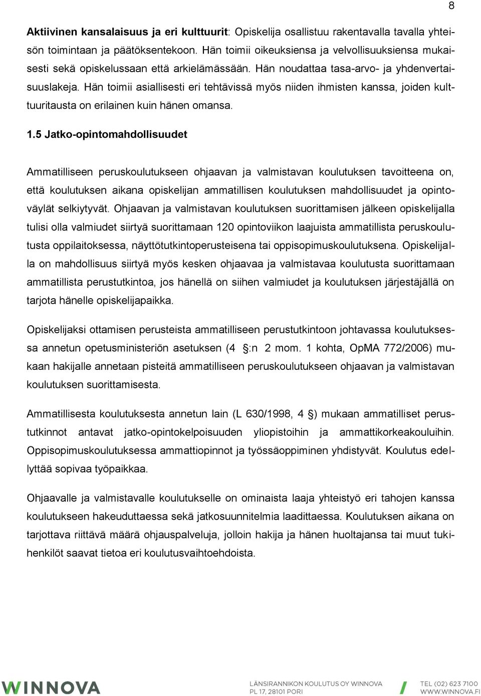 Hän toimii asiallisesti eri tehtävissä myös niiden ihmisten kanssa, joiden kulttuuritausta on erilainen kuin hänen omansa. 1.