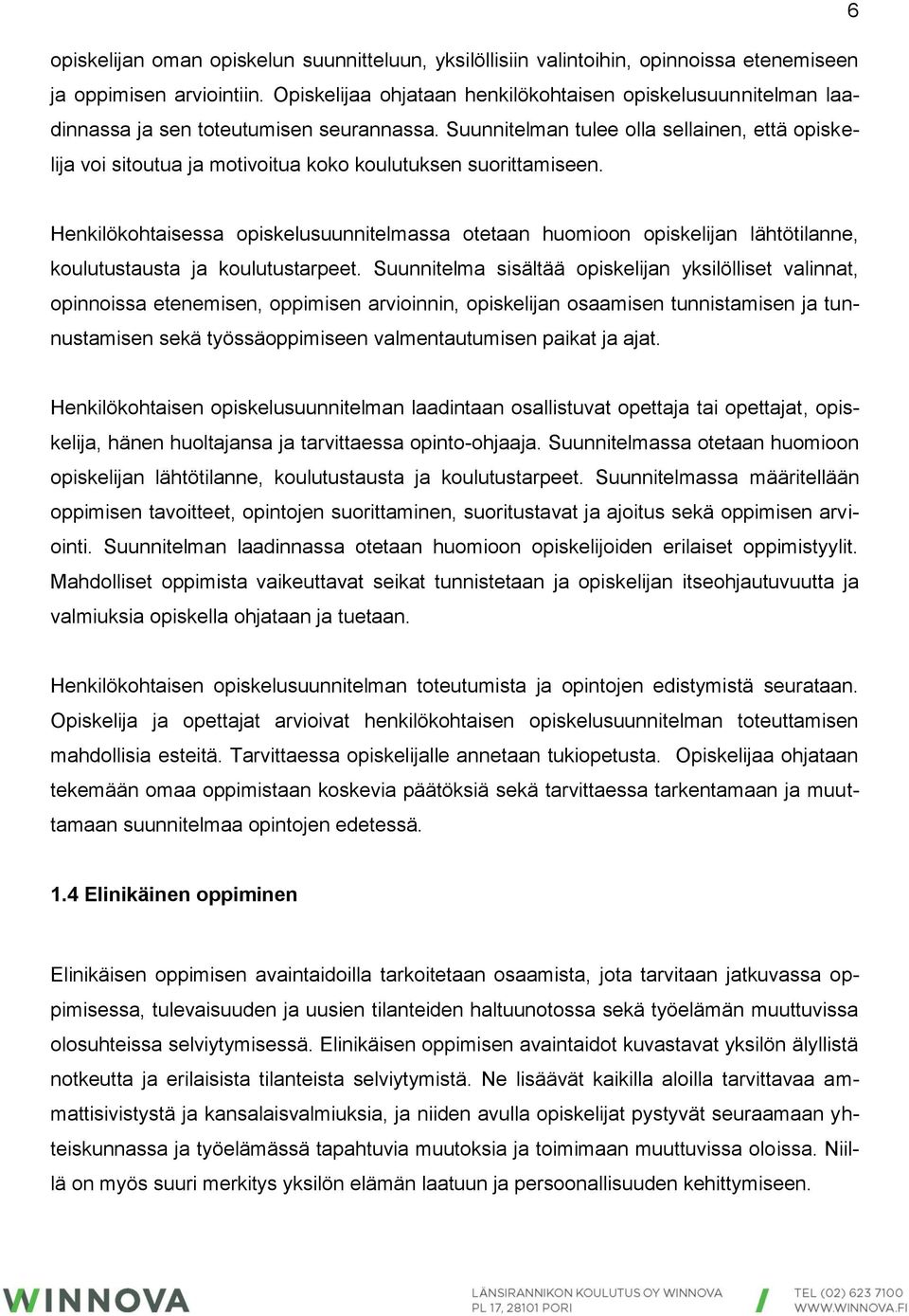 Suunnitelman tulee olla sellainen, että opiskelija voi sitoutua ja motivoitua koko koulutuksen suorittamiseen.