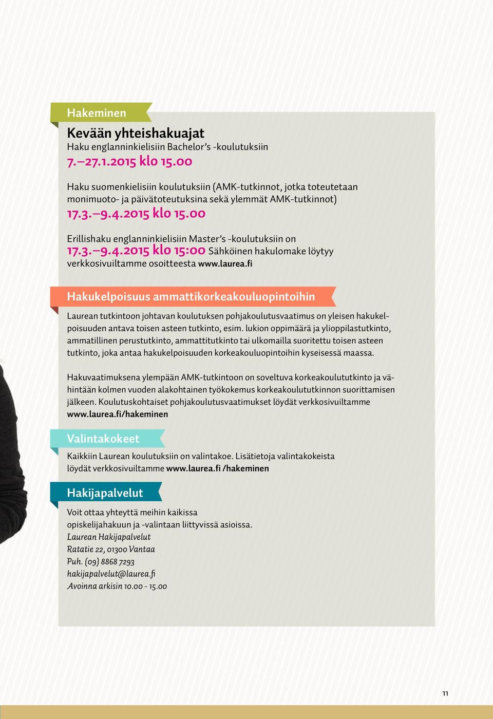 00 Erillishaku englanninkielisiin Master s -koulutuksiin on 17.3. 9.4.2015 klo 15:00 Sähköinen hakulomake löytyy verkkosivuiltamme osoitteesta www.laurea.