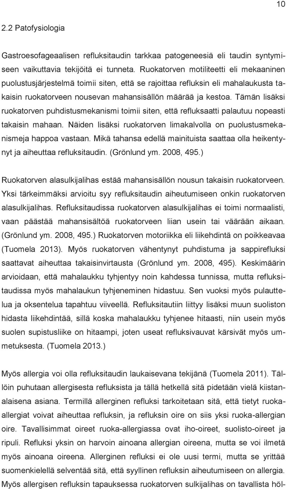 Tämän lisäksi ruokatorven puhdistusmekanismi toimii siten, että refluksaatti palautuu nopeasti takaisin mahaan. Näiden lisäksi ruokatorven limakalvolla on puolustusmekanismeja happoa vastaan.