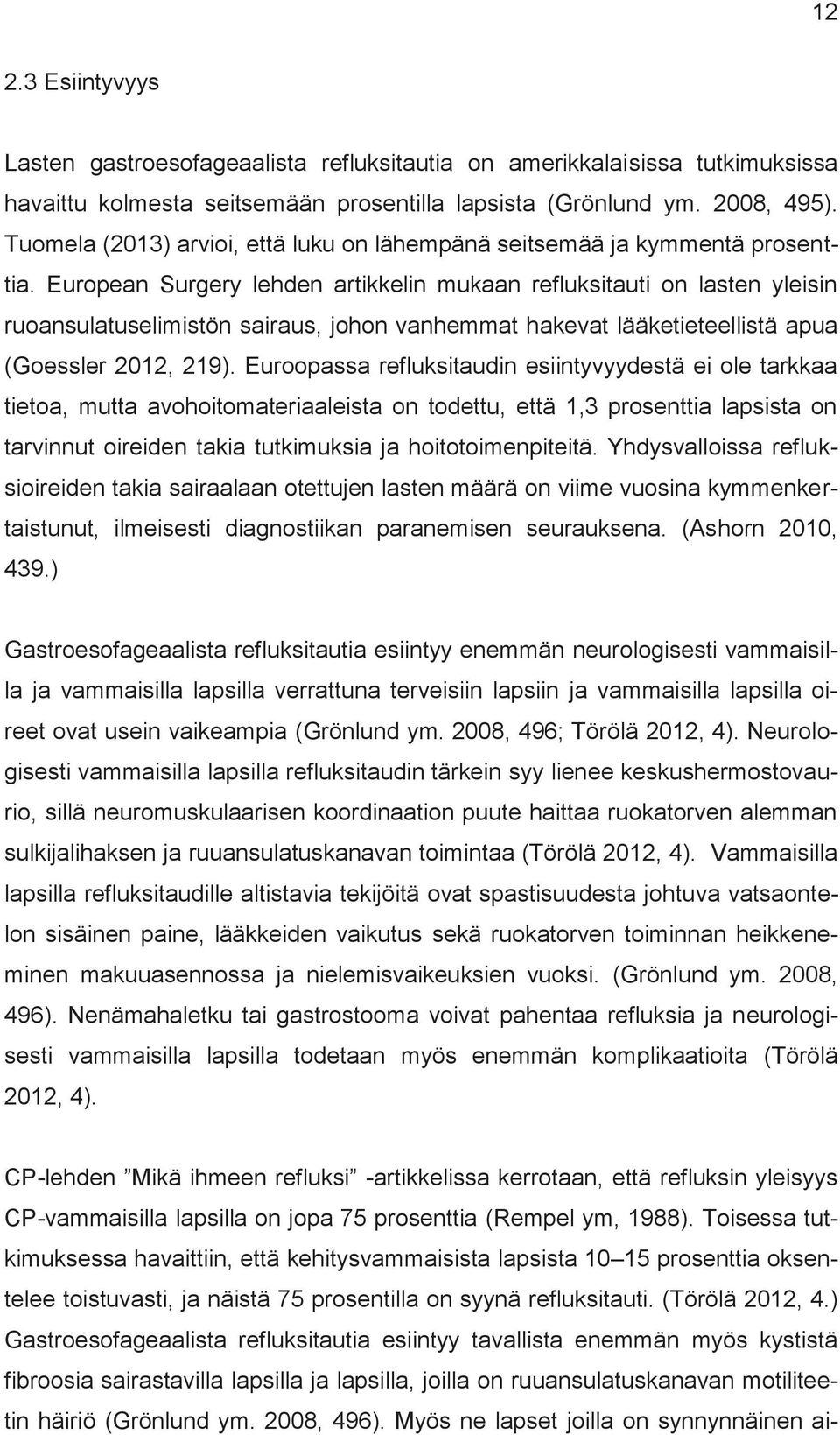 European Surgery lehden artikkelin mukaan refluksitauti on lasten yleisin ruoansulatuselimistön sairaus, johon vanhemmat hakevat lääketieteellistä apua (Goessler 2012, 219).