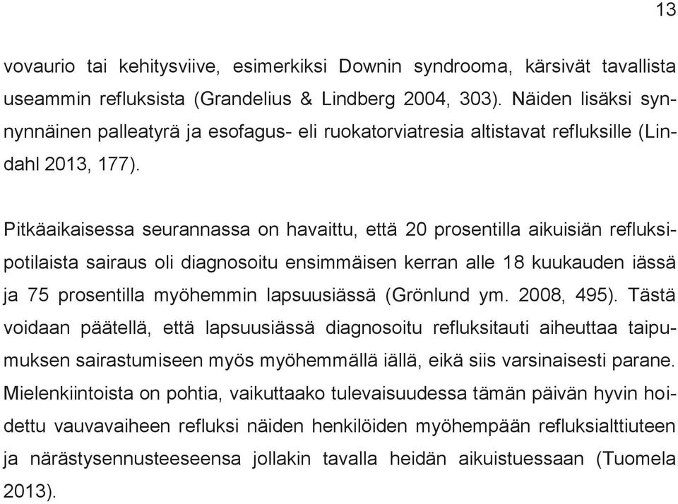 Pitkäaikaisessa seurannassa on havaittu, että 20 prosentilla aikuisiän refluksipotilaista sairaus oli diagnosoitu ensimmäisen kerran alle 18 kuukauden iässä ja 75 prosentilla myöhemmin lapsuusiässä