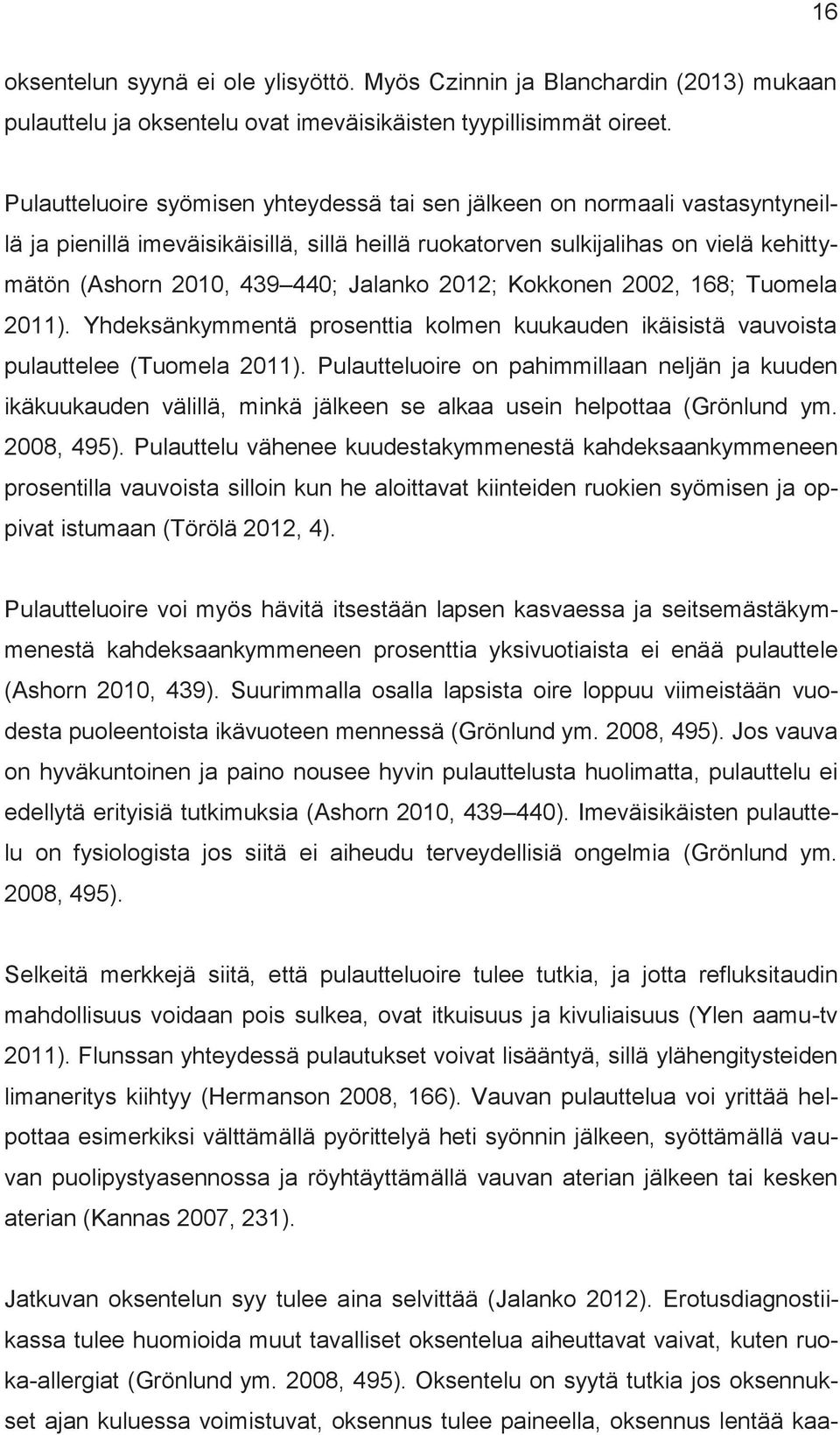 Jalanko 2012; Kokkonen 2002, 168; Tuomela 2011). Yhdeksänkymmentä prosenttia kolmen kuukauden ikäisistä vauvoista pulauttelee (Tuomela 2011).