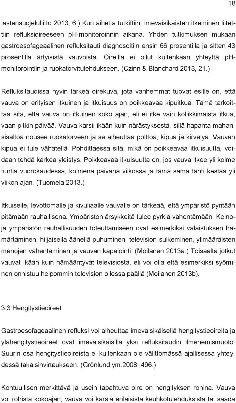 Oireilla ei ollut kuitenkaan yhteyttä phmonitorointiin ja ruokatorvitulehdukseen. (Czinn & Blanchard 2013, 21.