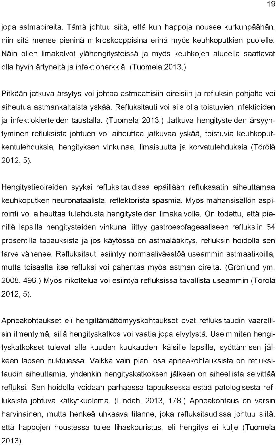 ) Pitkään jatkuva ärsytys voi johtaa astmaattisiin oireisiin ja refluksin pohjalta voi aiheutua astmankaltaista yskää.