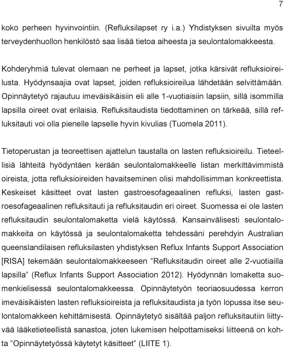 Opinnäytetyö rajautuu imeväisikäisiin eli alle 1-vuotiaisiin lapsiin, sillä isommilla lapsilla oireet ovat erilaisia.