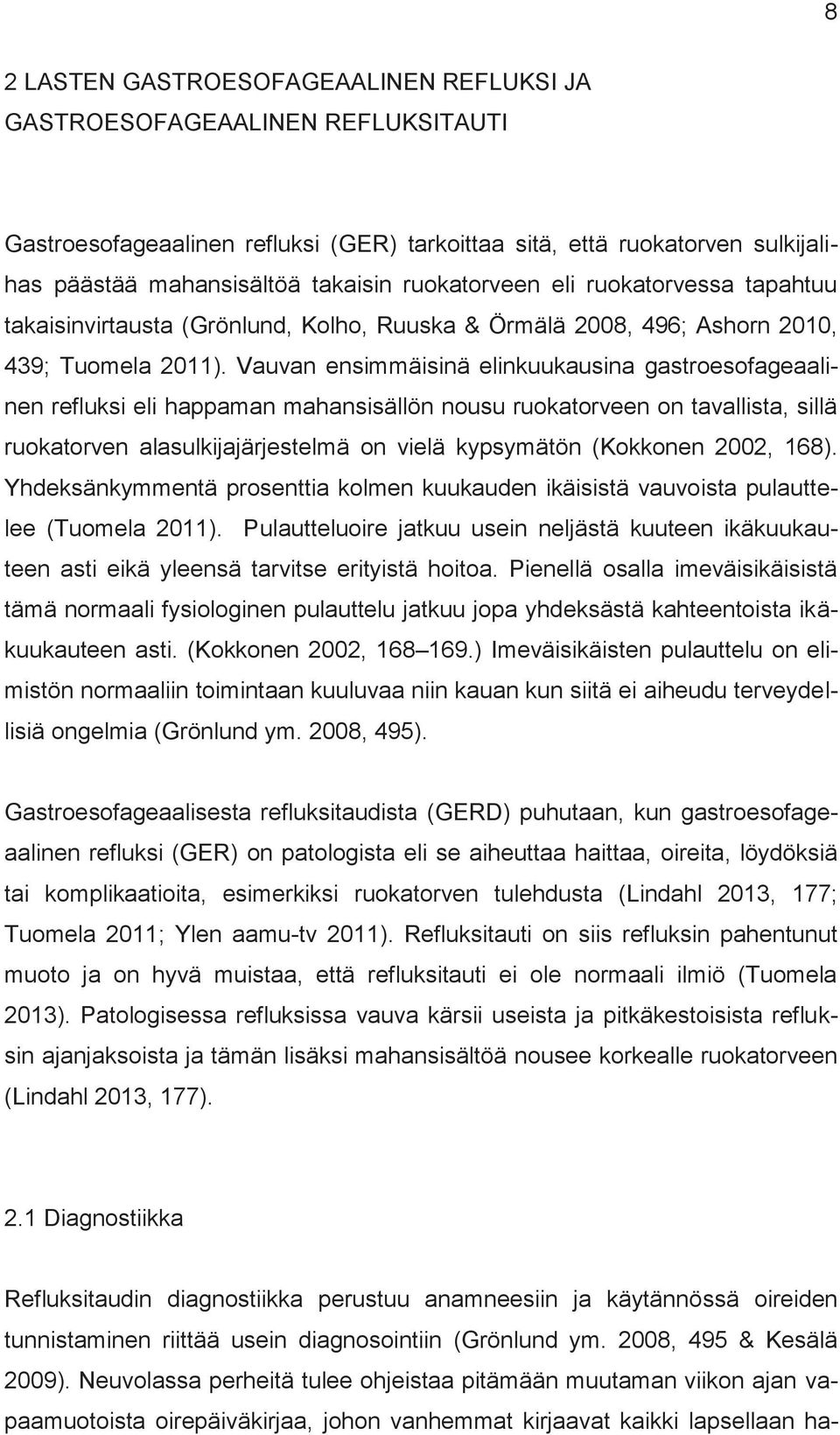 Vauvan ensimmäisinä elinkuukausina gastroesofageaalinen refluksi eli happaman mahansisällön nousu ruokatorveen on tavallista, sillä ruokatorven alasulkijajärjestelmä on vielä kypsymätön (Kokkonen