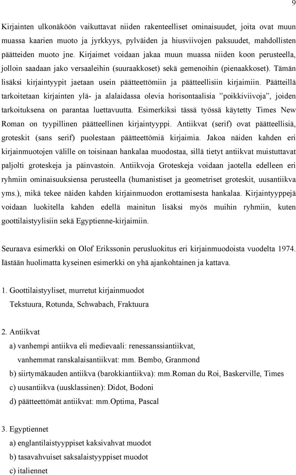 Tämän lisäksi kirjaintyypit jaetaan usein päätteettömiin ja päätteellisiin kirjaimiin.