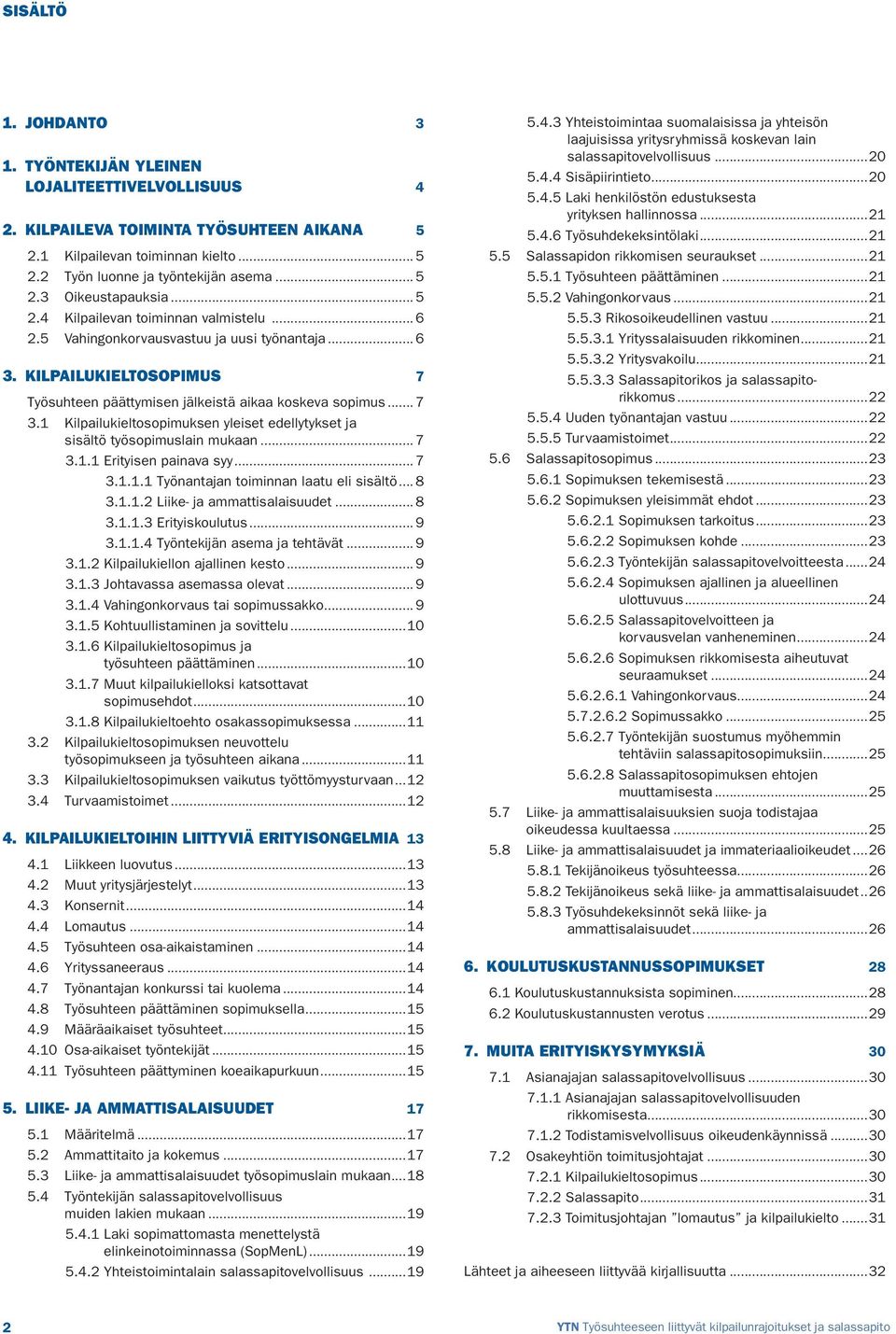 1 Kilpailukieltosopimuksen yleiset edellytykset ja sisältö työsopimuslain mukaan... 7 3.1.1 Erityisen painava syy... 7 3.1.1.1 Työnantajan toiminnan laatu eli sisältö... 8 3.1.1.2 Liike- ja ammattisalaisuudet.