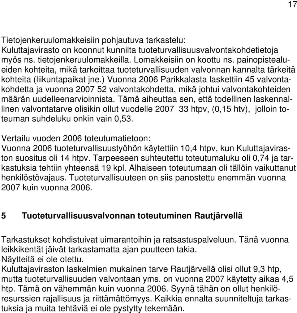 ) Vuonna 2006 Parikkalasta laskettiin 45 valvontakohdetta ja vuonna 2007 52 valvontakohdetta, mikä johtui valvontakohteiden määrän uudelleenarvioinnista.