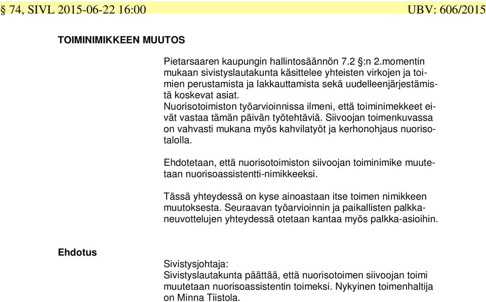 Nuorisotoimiston työarvioinnissa ilmeni, että toiminimekkeet eivät vastaa tämän päivän työtehtäviä. Siivoojan toimenkuvassa on vahvasti mukana myös kahvilatyöt ja kerhonohjaus nuorisotalolla.