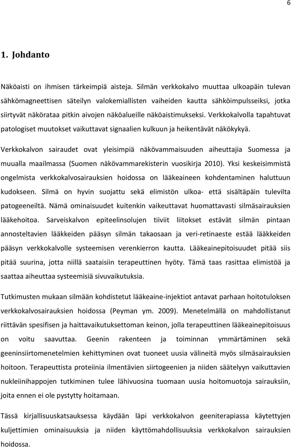 Verkkokalvolla tapahtuvat patologiset muutokset vaikuttavat signaalien kulkuun ja heikentävät näkökykyä.