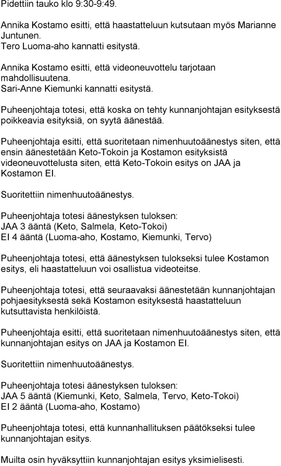 Puheenjohtaja totesi, että koska on tehty kunnanjohtajan esityksestä poikkeavia esityksiä, on syytä äänestää.