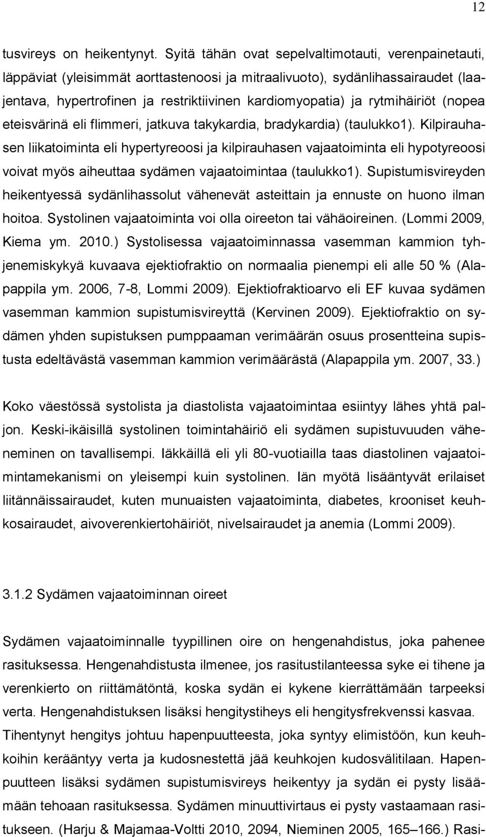 rytmihäiriöt (nopea eteisvärinä eli flimmeri, jatkuva takykardia, bradykardia) (taulukko1).