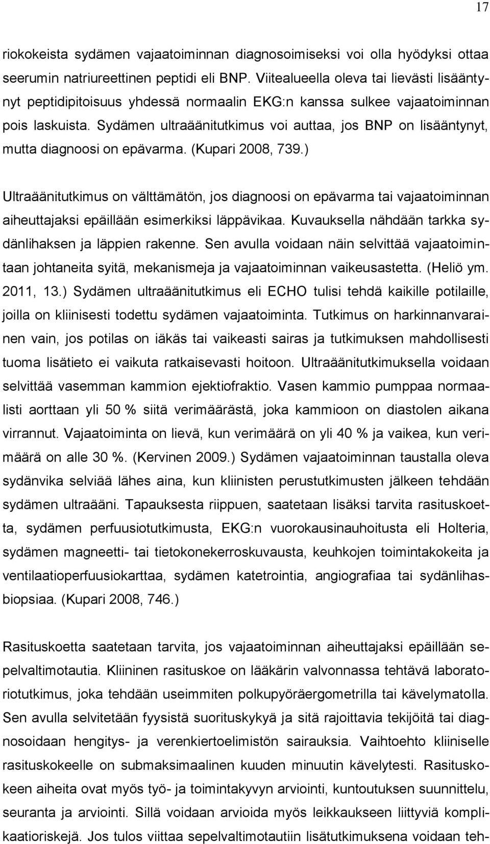 Sydämen ultraäänitutkimus voi auttaa, jos BNP on lisääntynyt, mutta diagnoosi on epävarma. (Kupari 2008, 739.