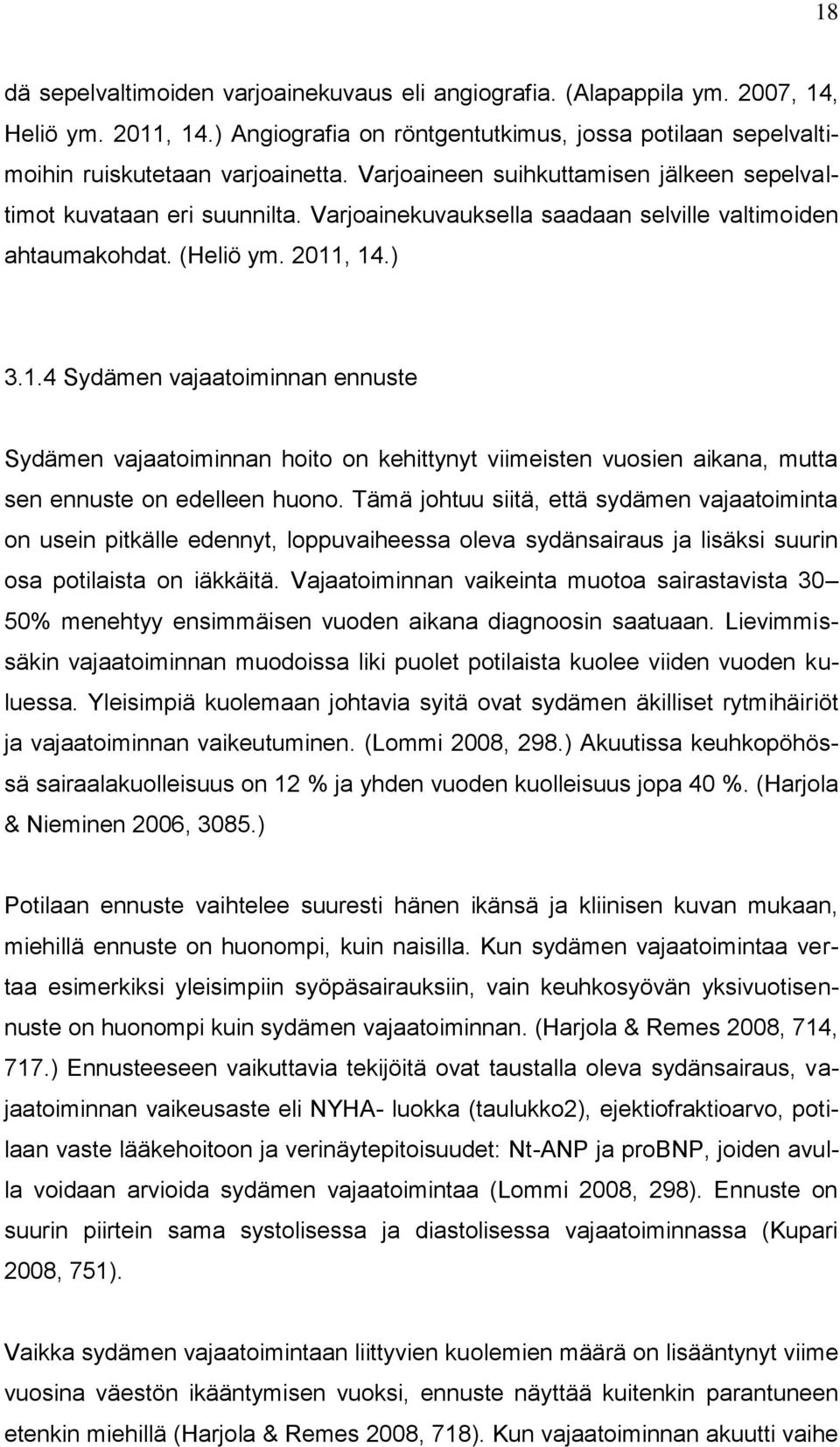 , 14.) 3.1.4 Sydämen vajaatoiminnan ennuste Sydämen vajaatoiminnan hoito on kehittynyt viimeisten vuosien aikana, mutta sen ennuste on edelleen huono.