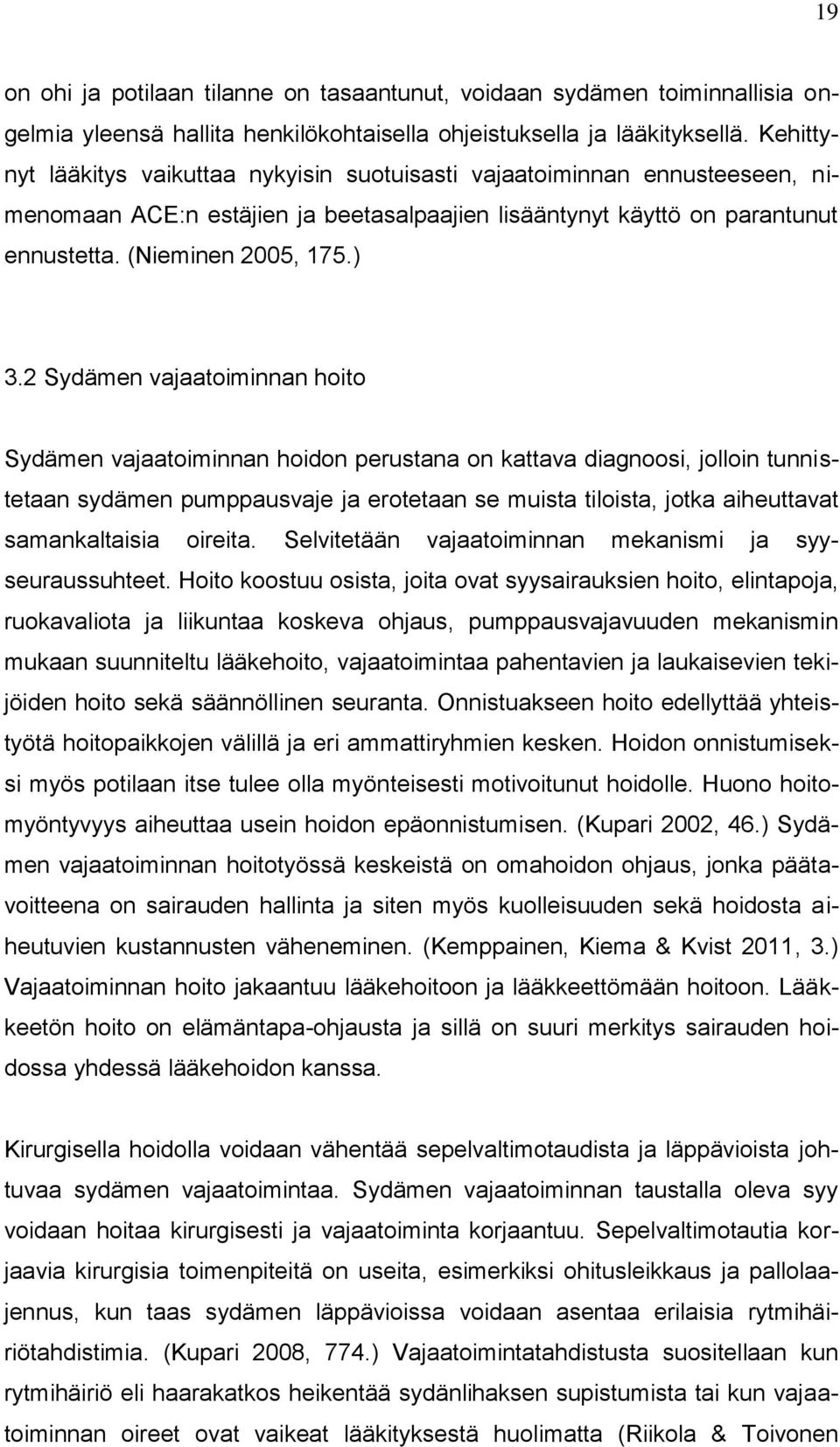 2 Sydämen vajaatoiminnan hoito Sydämen vajaatoiminnan hoidon perustana on kattava diagnoosi, jolloin tunnistetaan sydämen pumppausvaje ja erotetaan se muista tiloista, jotka aiheuttavat