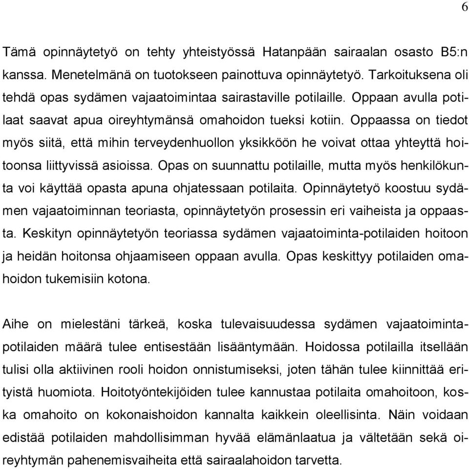 Oppaassa on tiedot myös siitä, että mihin terveydenhuollon yksikköön he voivat ottaa yhteyttä hoitoonsa liittyvissä asioissa.