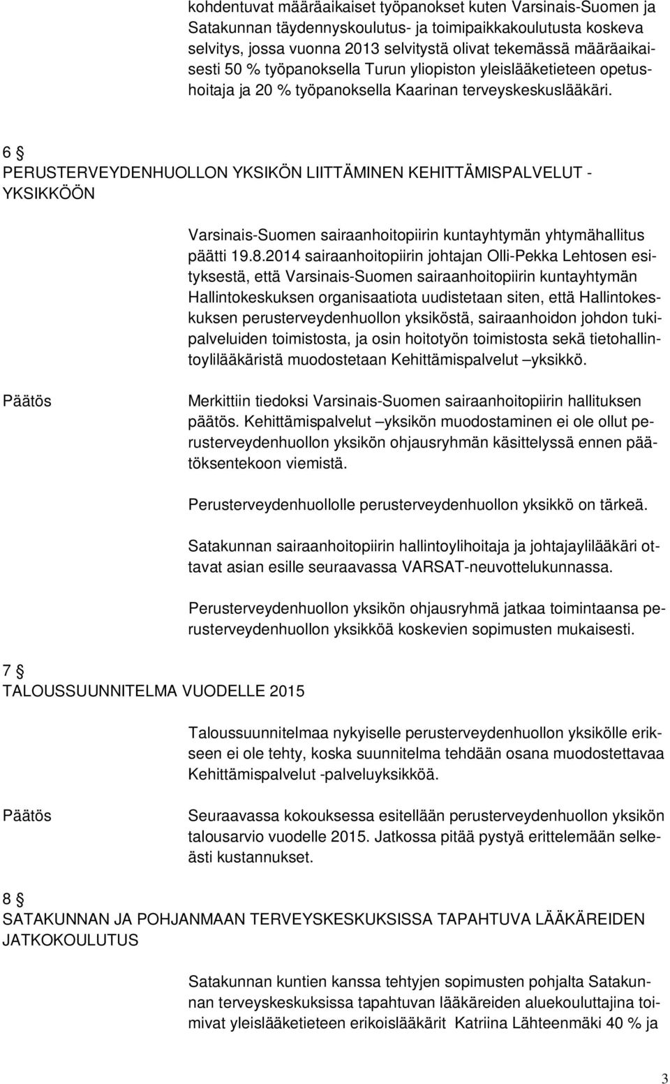 6 PERUSTERVEYDENHUOLLON YKSIKÖN LIITTÄMINEN KEHITTÄMISPALVELUT - YKSIKKÖÖN Varsinais-Suomen sairaanhoitopiirin kuntayhtymän yhtymähallitus päätti 19.8.