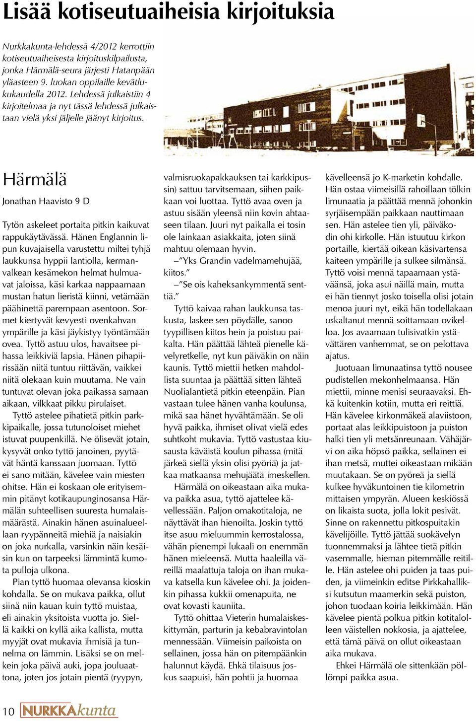 Härmälä Jonathan Haavisto 9 D Tytön askeleet portaita pitkin kaikuvat rappukäytävässä.