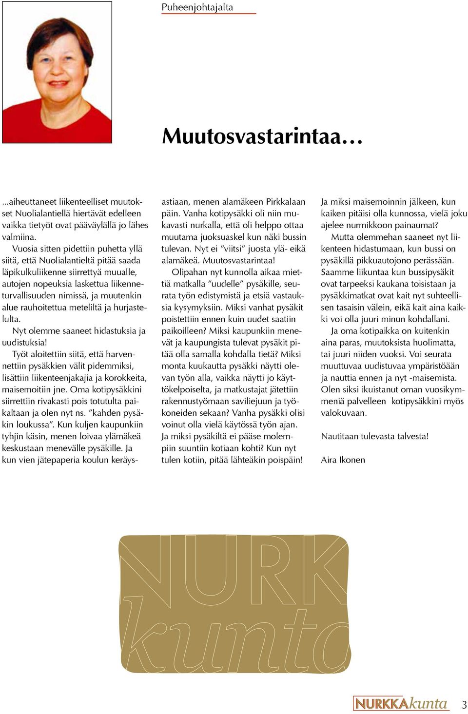 rauhoitettua meteliltä ja hurjastelulta. Nyt olemme saaneet hidastuksia ja uudistuksia!