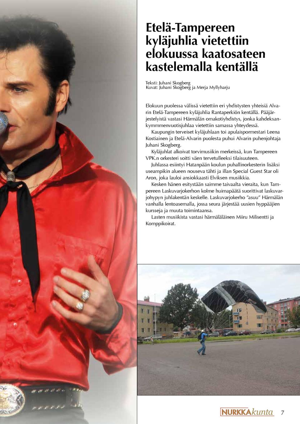 Kaupungin terveiset kyläjuhlaan toi apulaispormestari Leena Kostiainen ja Etelä-Alvarin puolesta puhui Alvarin puhenjohtaja Juhani Skogberg.
