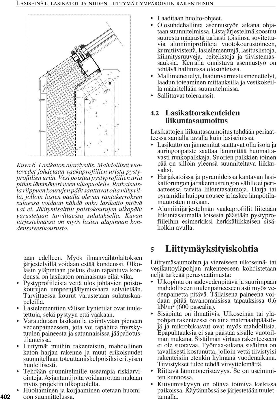 tiivistemassauksia. Kerralla onnistuva asennustyö on tehtävä hallituissa olosuhteissa.