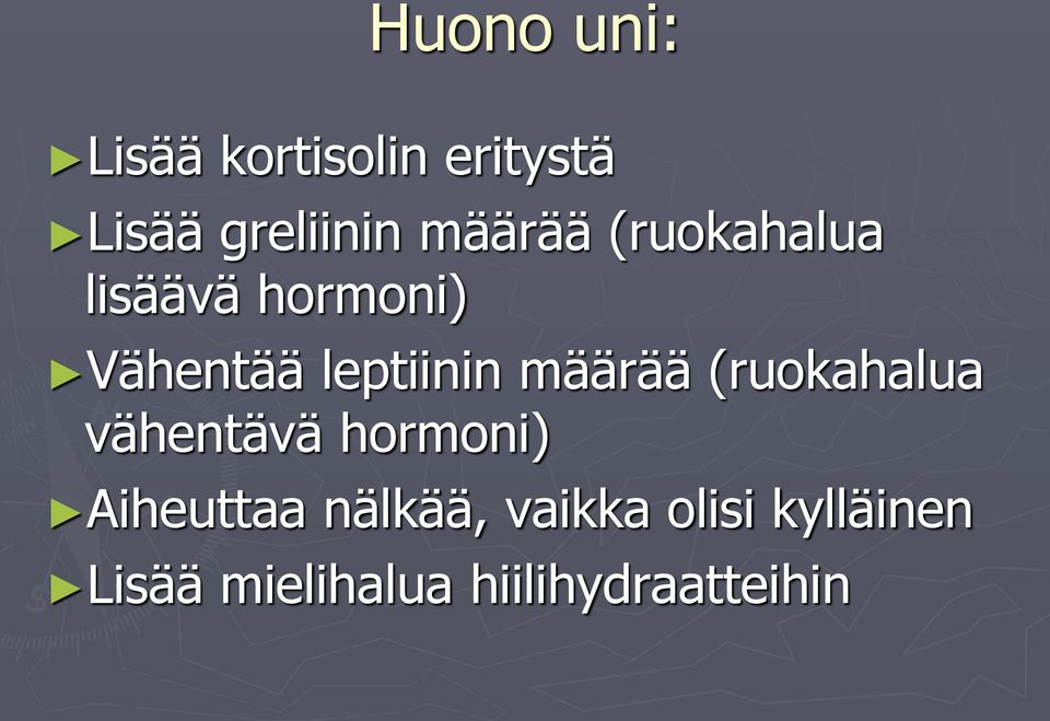 määrää (ruokahalua vähentävä hormoni) Aiheuttaa nälkää,