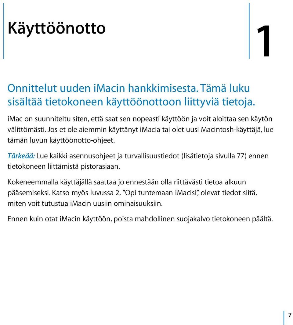 Jos et ole aiemmin käyttänyt imacia tai olet uusi Macintosh-käyttäjä, lue tämän luvun käyttöönotto-ohjeet.