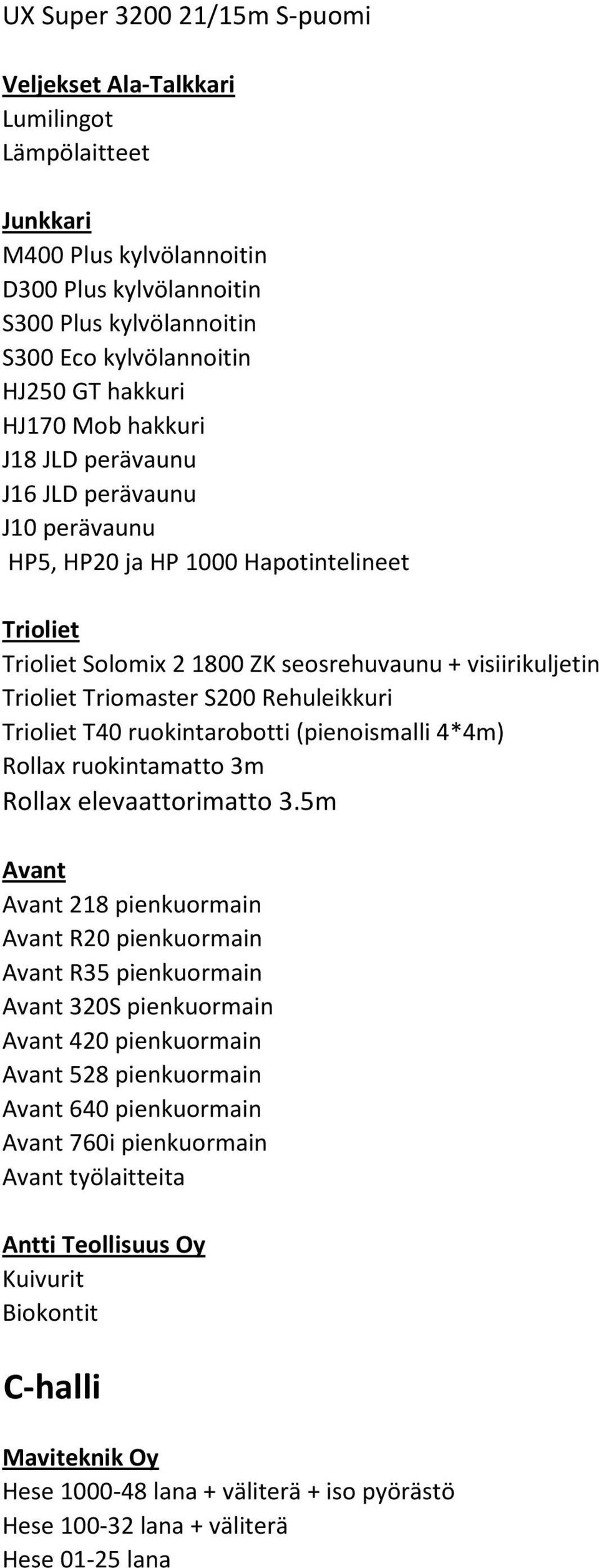 Triomaster S200 Rehuleikkuri Trioliet T40 ruokintarobotti (pienoismalli 4*4m) Rollax ruokintamatto 3m Rollax elevaattorimatto 3.