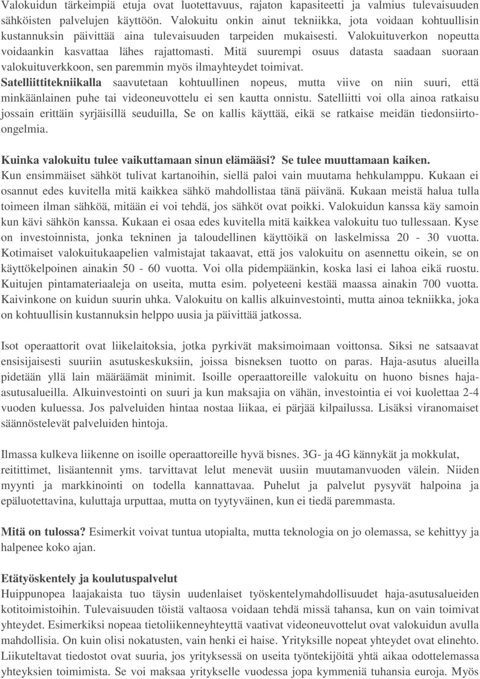 Mitä suurempi osuus datasta saadaan suoraan valokuituverkkoon, sen paremmin myös ilmayhteydet toimivat.