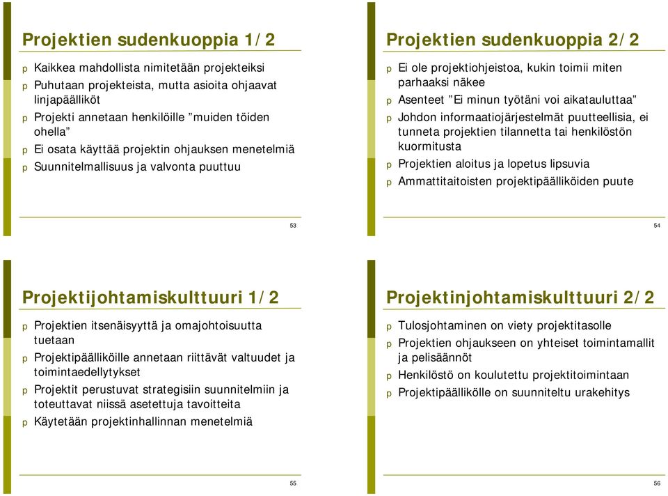 työtäni voi aikatauluttaa p Johdon informaatiojärjestelmät puutteellisia, ei tunneta projektien tilannetta tai henkilöstön kuormitusta p Projektien aloitus ja lopetus lipsuvia p Ammattitaitoisten