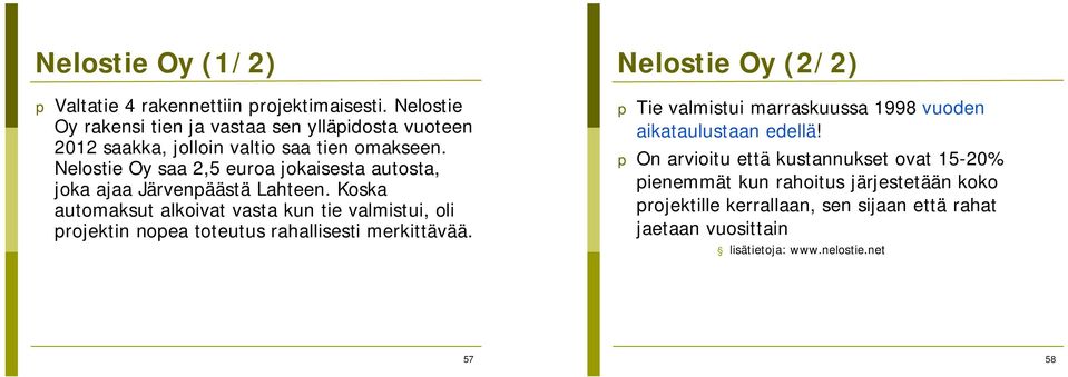 Nelostie Oy saa 2,5 euroa jokaisesta autosta, joka ajaa Järvenpäästä Lahteen.