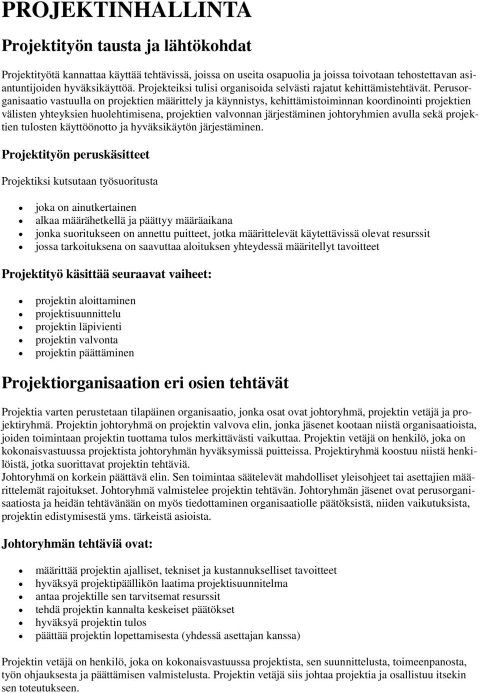 Perusorganisaatio vastuulla on projektien määrittely ja käynnistys, kehittämistoiminnan koordinointi projektien välisten yhteyksien huolehtimisena, projektien valvonnan järjestäminen johtoryhmien
