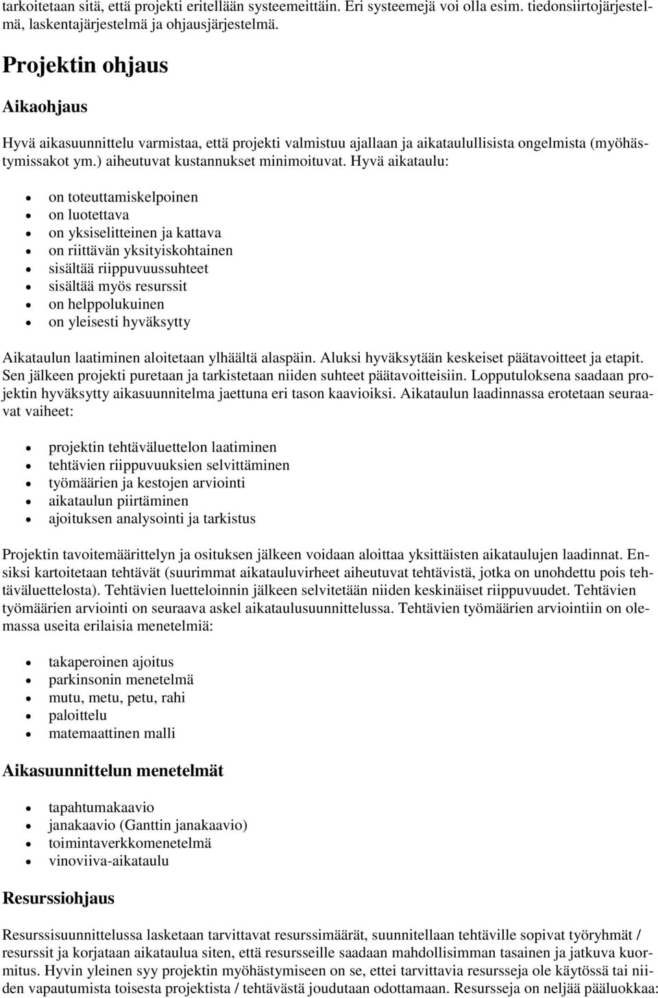 Hyvä aikataulu: on toteuttamiskelpoinen on luotettava on yksiselitteinen ja kattava on riittävän yksityiskohtainen sisältää riippuvuussuhteet sisältää myös resurssit on helppolukuinen on yleisesti