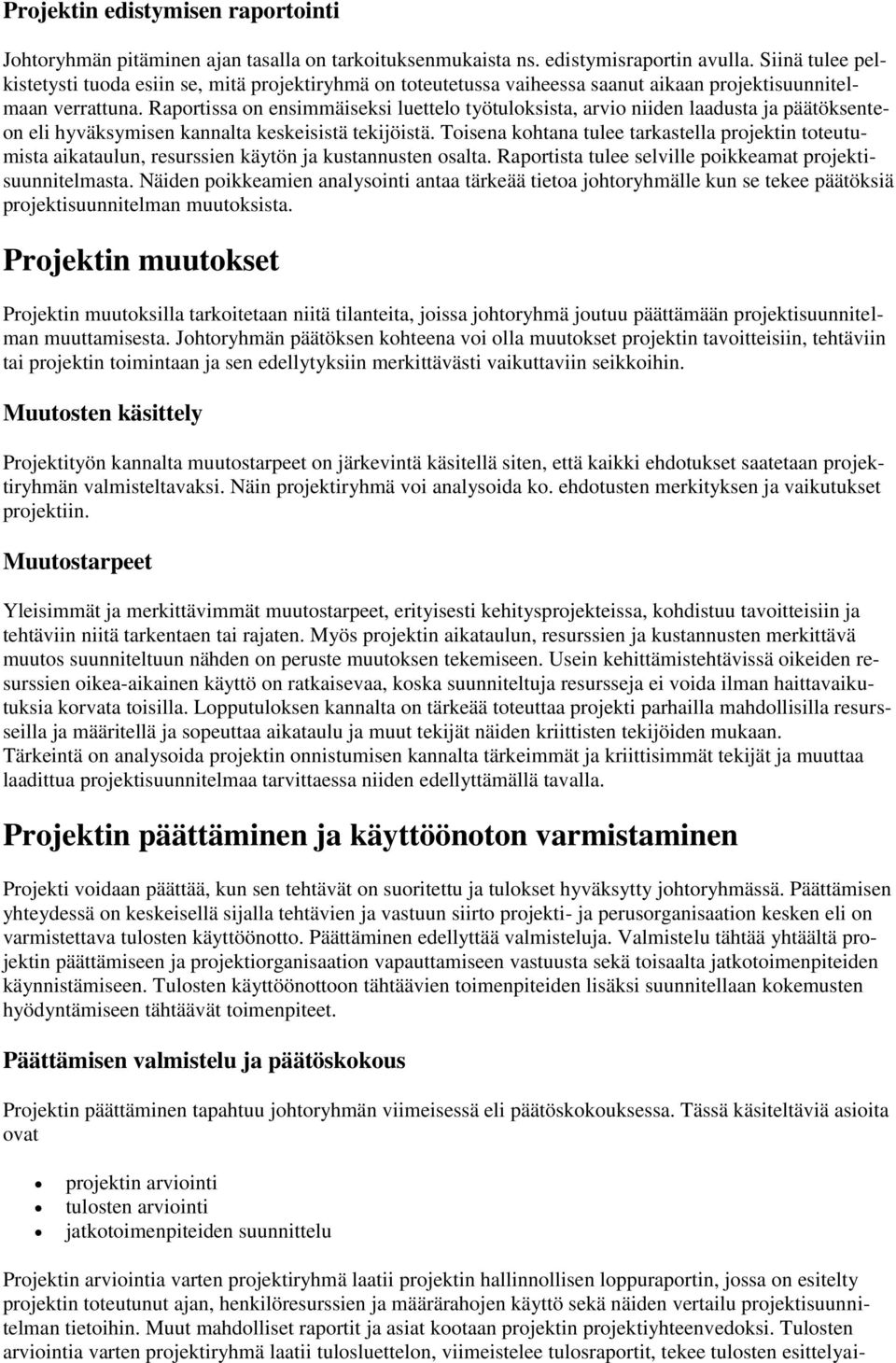 Raportissa on ensimmäiseksi luettelo työtuloksista, arvio niiden laadusta ja päätöksenteon eli hyväksymisen kannalta keskeisistä tekijöistä.