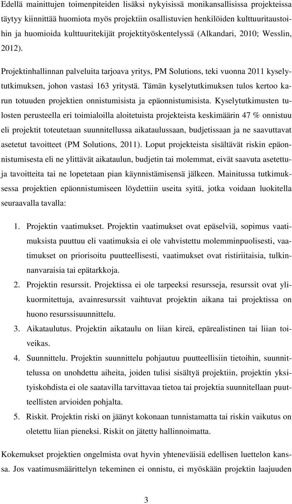 Tämän kyselytutkimuksen tulos kertoo karun totuuden projektien onnistumisista ja epäonnistumisista.