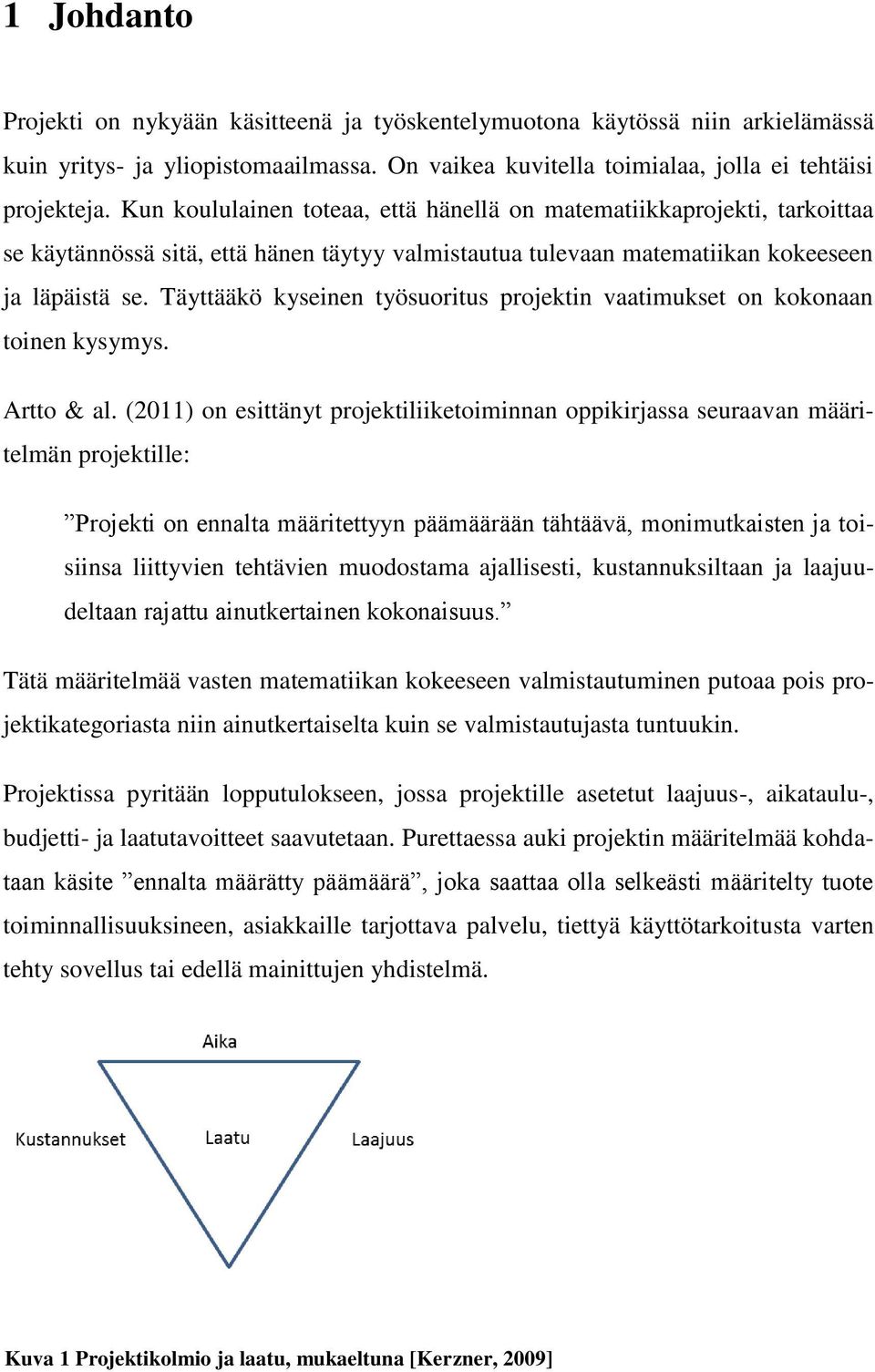 Täyttääkö kyseinen työsuoritus projektin vaatimukset on kokonaan toinen kysymys. Artto & al.