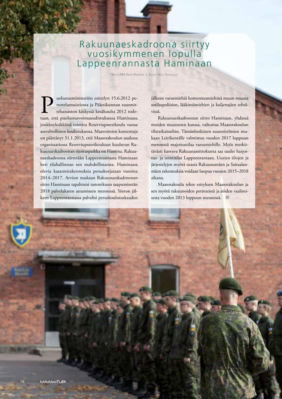 asevelvollisten koulutuksesta. Maavoimien komentaja on päättänyt 31.1.2013, että Maasotakoulun uudessa organisaatiossa Reserviupseerikouluun kuuluvan Rakuunaeskadroonan sijoituspaikka on Hamina.