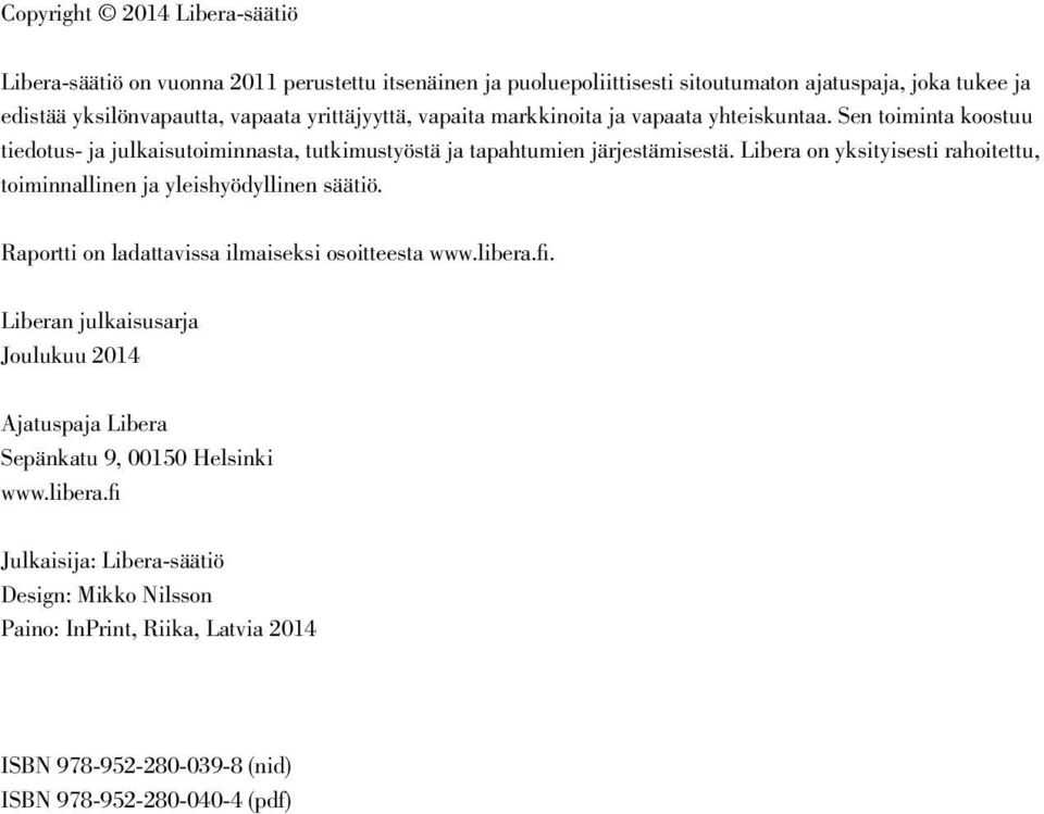 Libera on yksityisesti rahoitettu, toiminnallinen ja yleishyödyllinen säätiö. Raportti on ladattavissa ilmaiseksi osoitteesta www.libera.fi.