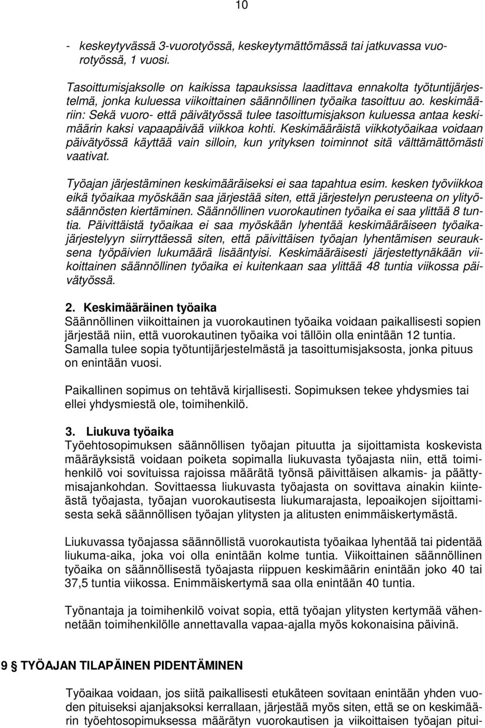 keskimääriin: Sekä vuoro- että päivätyössä tulee tasoittumisjakson kuluessa antaa keskimäärin kaksi vapaapäivää viikkoa kohti.