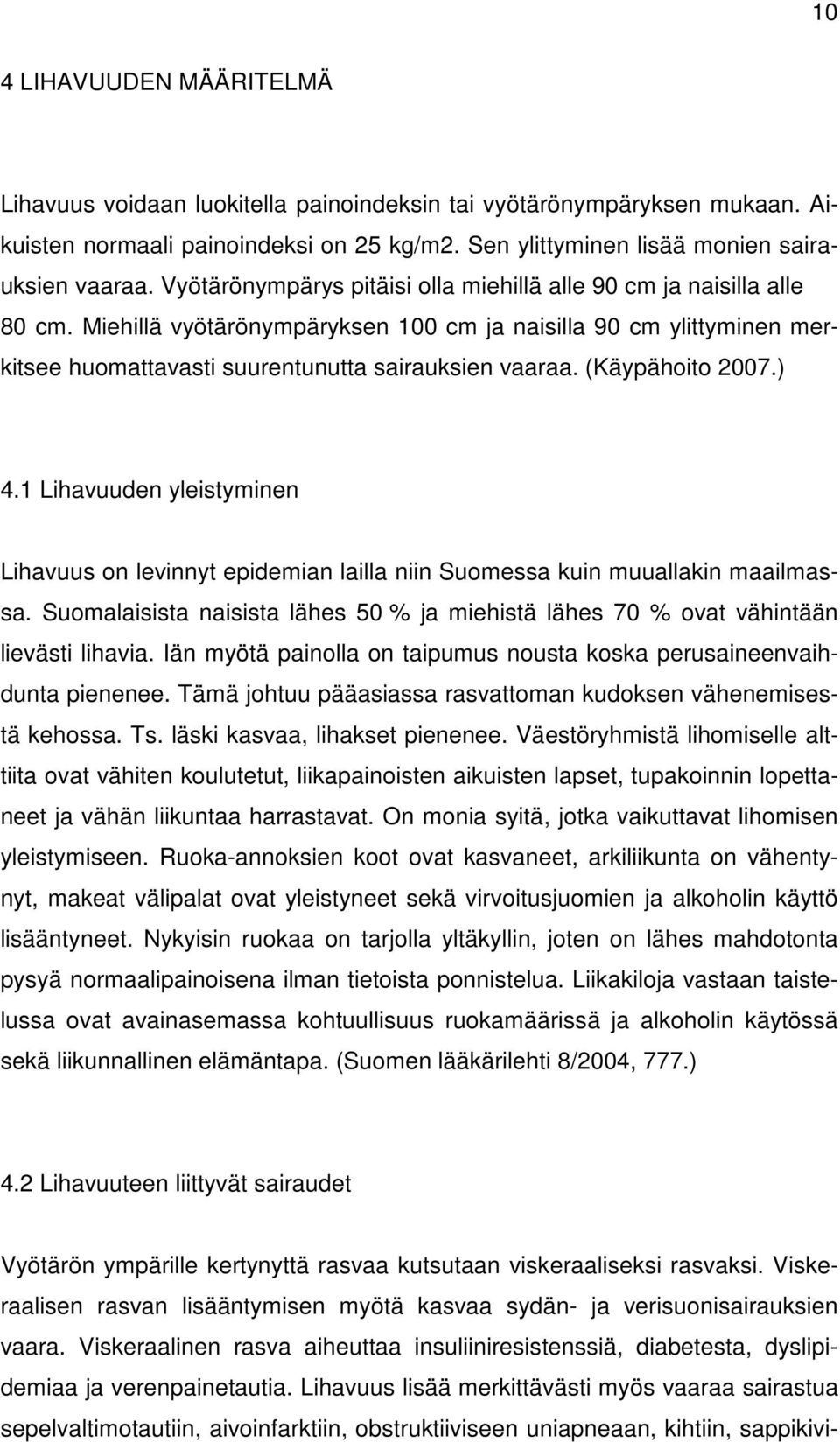 (Käypähoito 2007.) 4.1 Lihavuuden yleistyminen Lihavuus on levinnyt epidemian lailla niin Suomessa kuin muuallakin maailmassa.