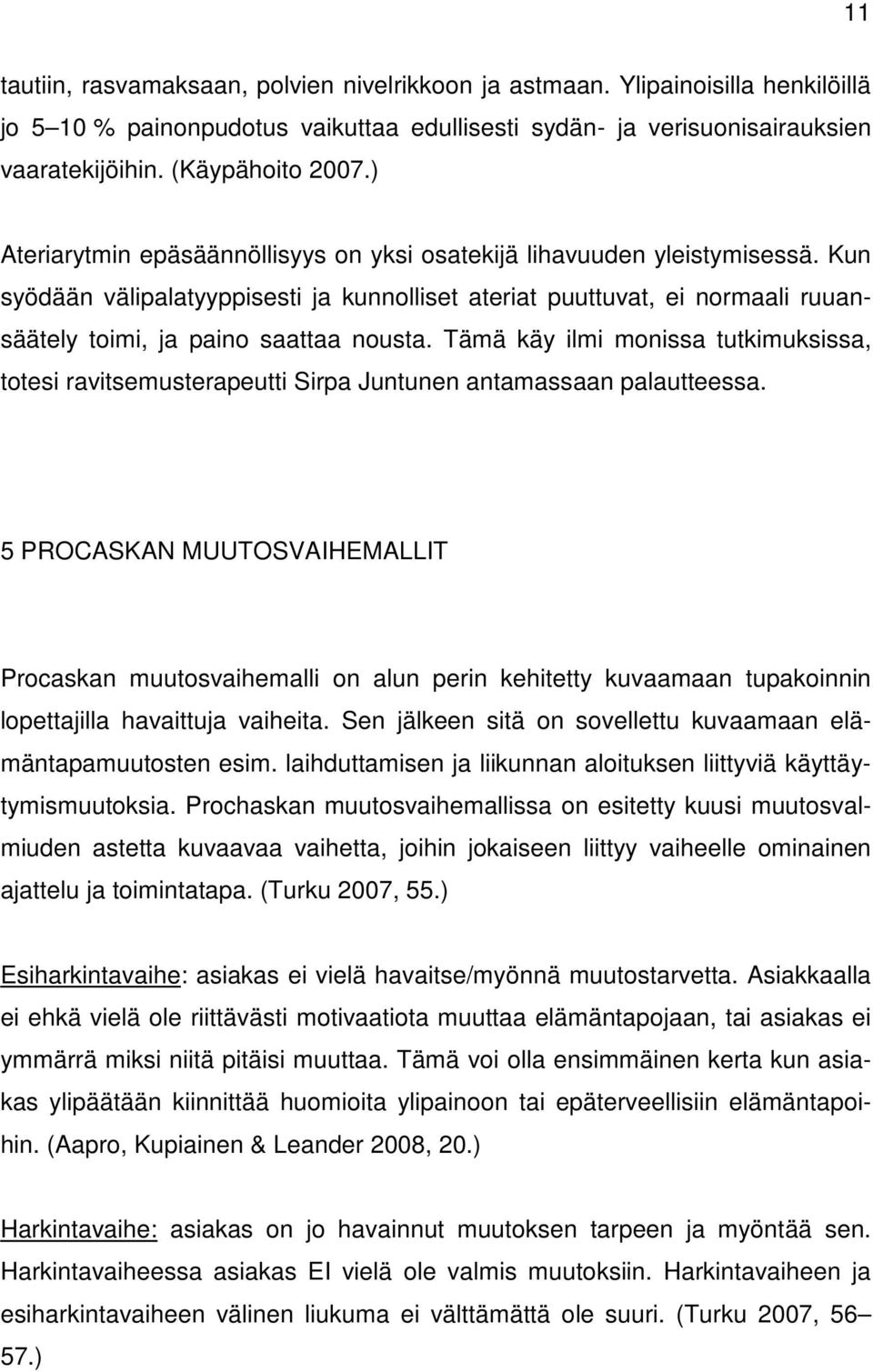 Tämä käy ilmi monissa tutkimuksissa, totesi ravitsemusterapeutti Sirpa Juntunen antamassaan palautteessa.